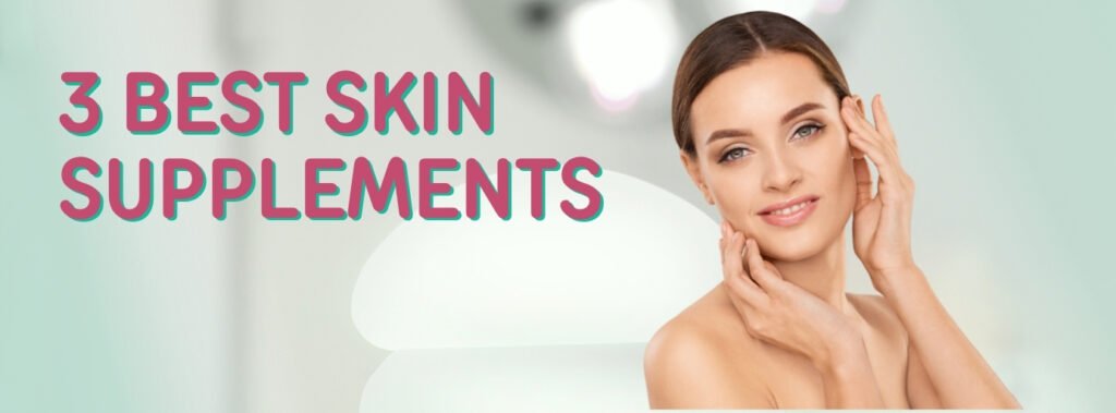 3 Best skin supplements